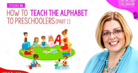 Ep #26: How to Teach the Alphabet to Preschoolers (Part 1)
