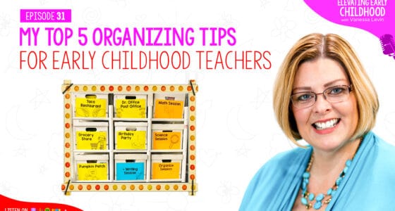 Ep #31: My Top 5 Organization Tips for Early Childhood Teachers